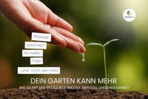 Ressource Wasser – Dein Garten kann mehr.